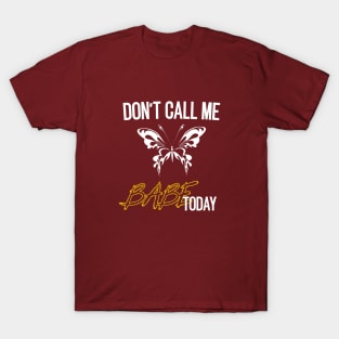 don't call me babe today !! Butterfly white and yellow design T-Shirt